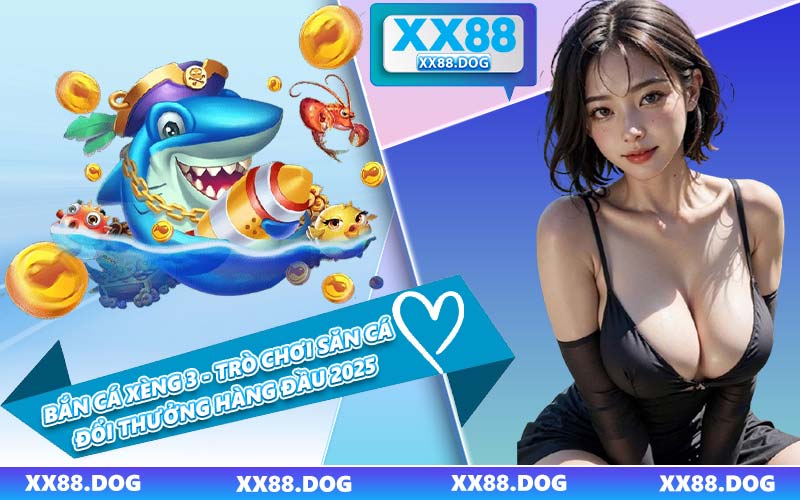 Bắn Cá Xèng 3 - Trò Chơi Săn Cá Đổi Thưởng Hàng Đầu 2025