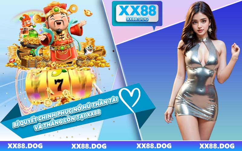 Bí Quyết Chinh Phục Nổ hũ Thần Tài Và Thắng Lớn Tại XX88