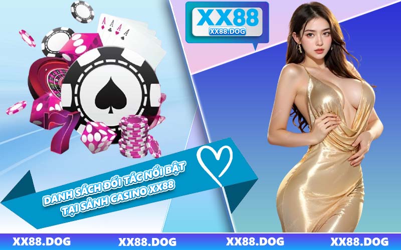 Danh Sách Đối Tác Nổi Bật Tại Sảnh Casino XX88