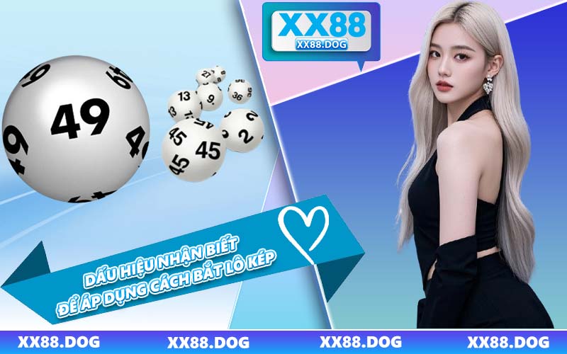Dấu Hiệu Nhận Biết Để Áp Dụng Cách Bắt Lô Kép