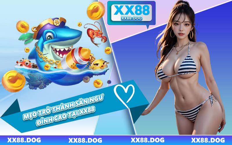 Mẹo Trở Thành Săn Ngư Đỉnh Cao Tại XX88