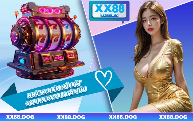 Những Điểm Nổi Bật Game Slot XX88 Sở Hữu