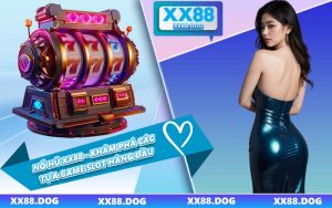 Nổ Hũ XX88 - Khám Phá Các Tựa Game SLot Hàng Đầu