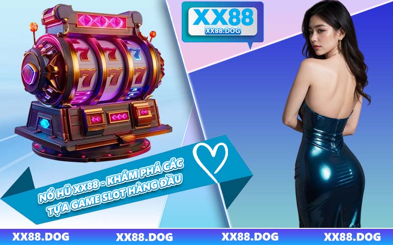 Nổ Hũ XX88 - Khám Phá Các Tựa Game SLot Hàng Đầu