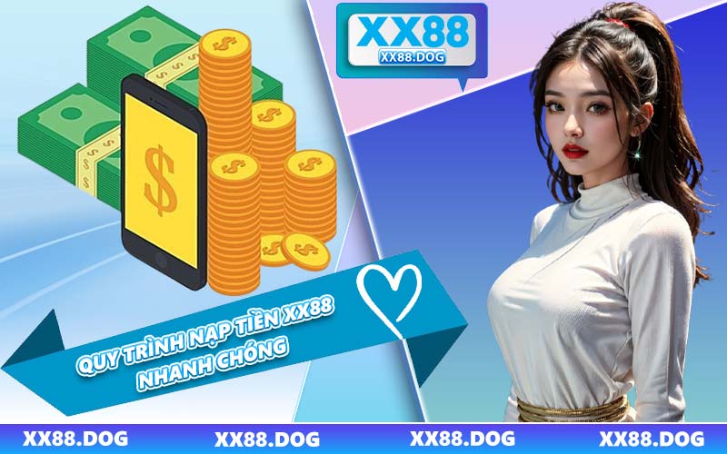 Quy Trình Nạp Tiền XX88 Nhanh Chóng