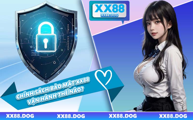 Chính Sách Bảo Mật XX88 Vận Hành Thế Nào?