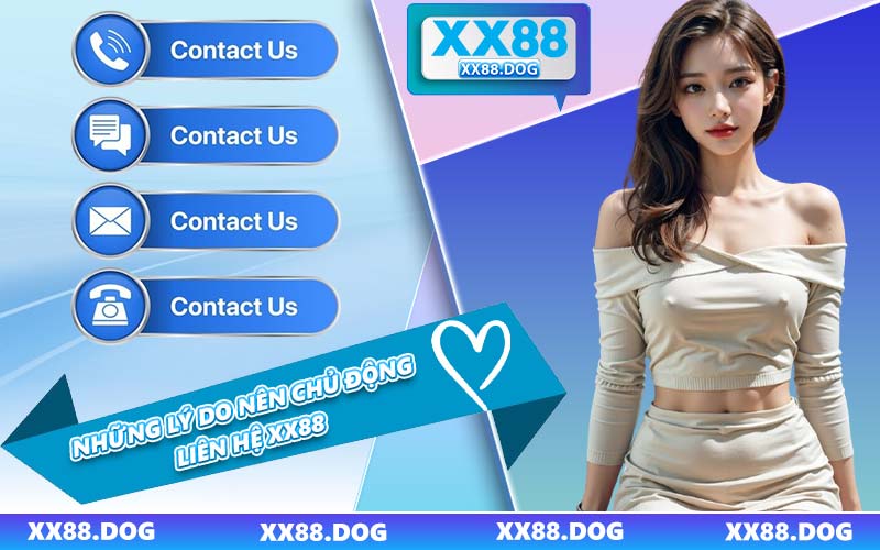 Những Lý Do Nên Chủ Động Liên Hệ XX88
