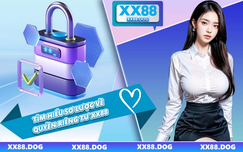 Tìm Hiểu Sơ Lược Về quyền Riêng Tư XX88