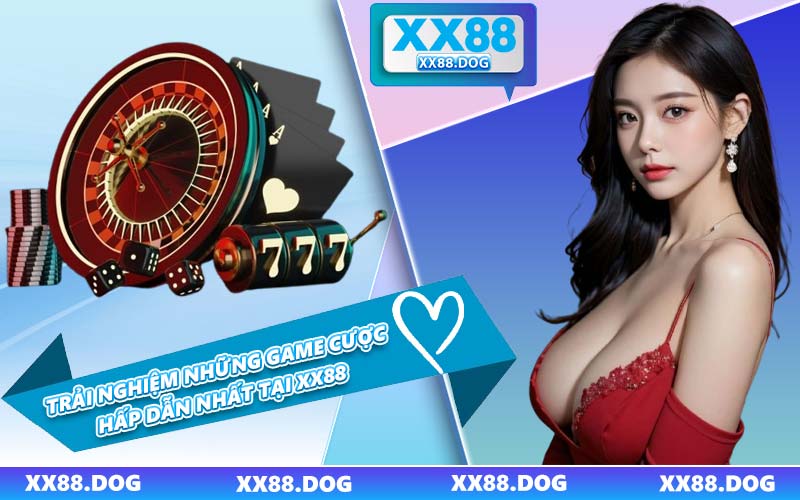 Trải Nghiệm Những Game Cược Hấp Dẫn Nhất Tại XX88