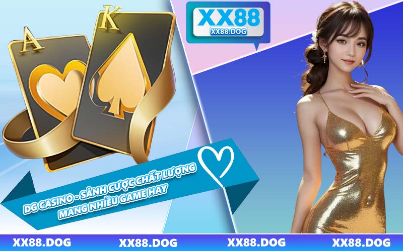 DG Casino - Sảnh Cược Chất Lượng Mang Nhiều Game Hay