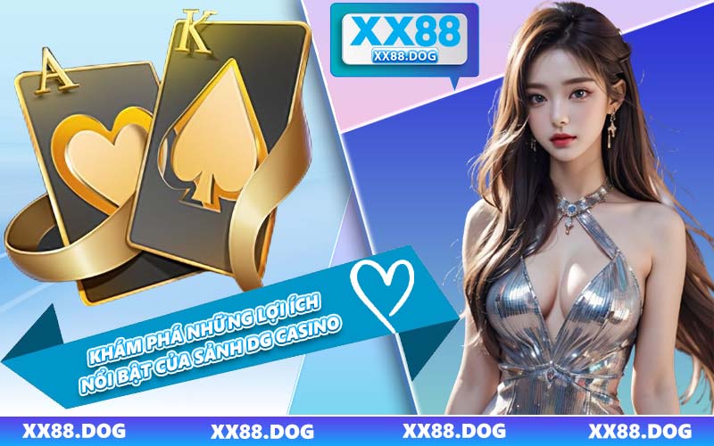 Khám Phá Những Lợi Ích Nổi Bật Của Sảnh DG Casino