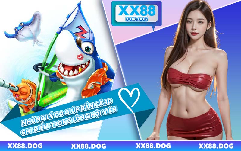 Những Lý Do Giúp Bắn Cá 3D Ghi Điểm Trong Lòng Hội Viên