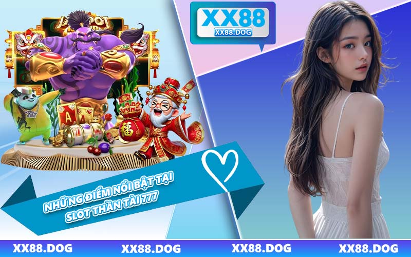 Những Điểm Nổi Bật Tại Slot Thần Tài 777