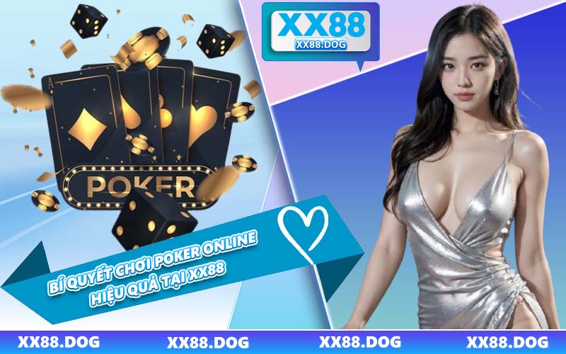 Bí Quyết Chơi Poker Online Hiệu Quả Tại XX88