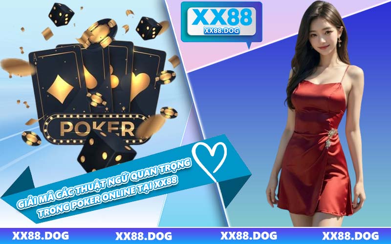 Giải Mã Các Thuật Ngữ Quan Trọng Trong Poker Online Tại XX88