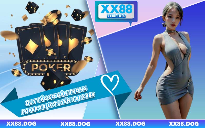 Quy Tắc Cơ Bản Trong Poker Trực Tuyến Tại XX88