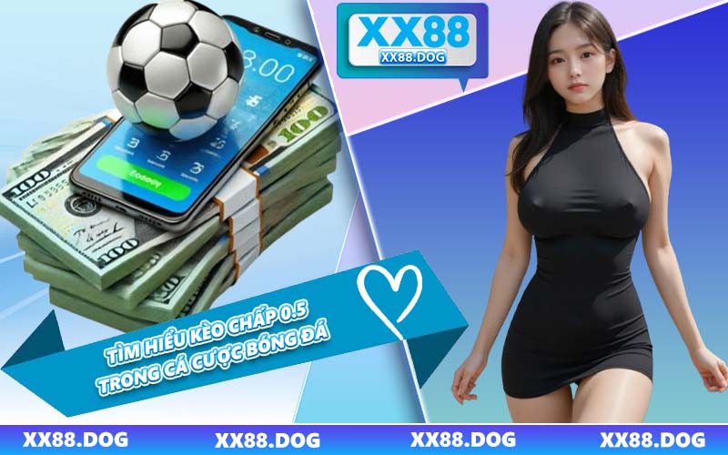 Tìm Hiểu Kèo Chấp 0.5 Trong Cá Cược Bóng Đá