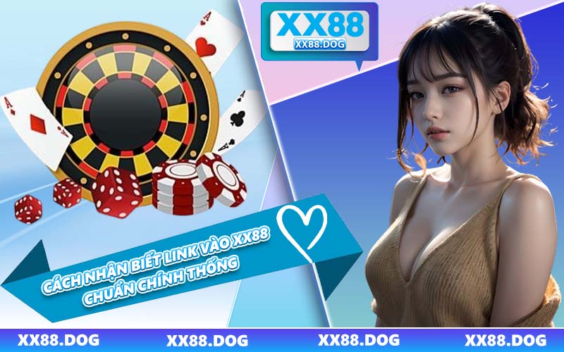 Cách Nhận Biết Link Vào XX88 Chuẩn Chính Thống
