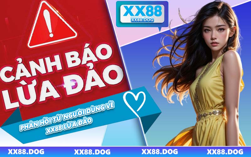 Phản Hồi Từ Người Dùng Về XX88 Lừa Đảo